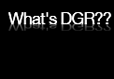 What's DGR??